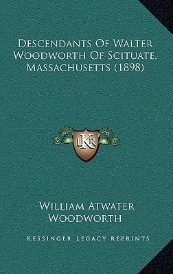 Descendants Of Walter Woodworth Of Scituate, Massachusetts (1898)