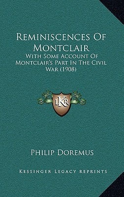 Reminiscences Of Montclair: With Some Account Of Montclair's Part In The Civil War (1908)