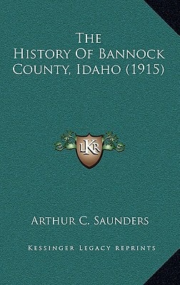 The History Of Bannock County, Idaho (1915)
