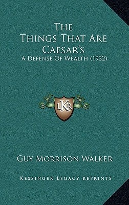 The Things That Are Caesar's: A Defense Of Wealth (1922)