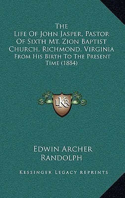 The Life Of John Jasper, Pastor Of Sixth Mt. Zion Baptist Church, Richmond, Virginia: From His Birth To The Present Time (1884)