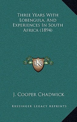 Three Years With Lobengula, And Experiences In South Africa (1894)
