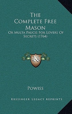 The Complete Free Mason: Or Multa Paucis For Lovers Of Secrets (1764)