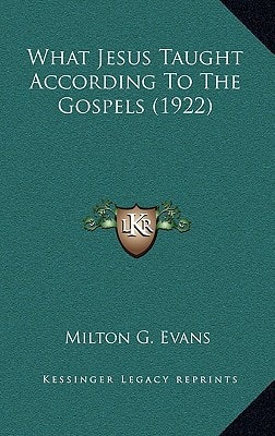 What Jesus Taught According To The Gospels (1922)