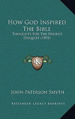How God Inspired The Bible: Thoughts For The Present Disquiet (1892)