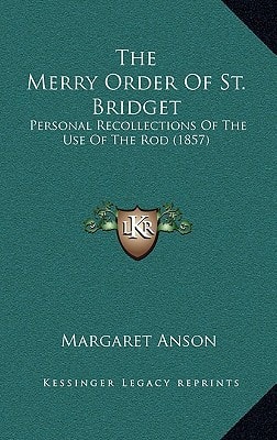 The Merry Order Of St. Bridget: Personal Recollections Of The Use Of The Rod (1857)