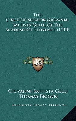 The Circe Of Signior Giovanni Battista Gelli, Of The Academy Of Florence (1710)
