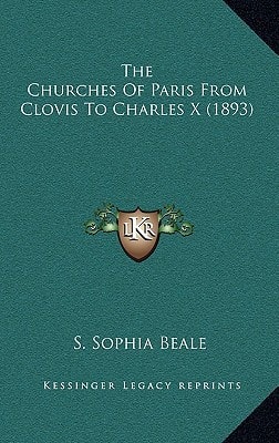 The Churches Of Paris From Clovis To Charles X (1893)