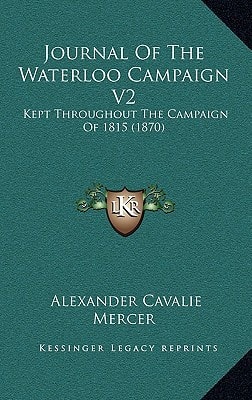Journal Of The Waterloo Campaign V2: Kept Throughout The Campaign Of 1815 (1870)