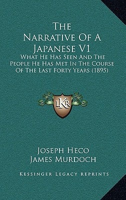 The Narrative Of A Japanese V1: What He Has Seen And The People He Has Met In The Course Of The Last Forty Years (1895)