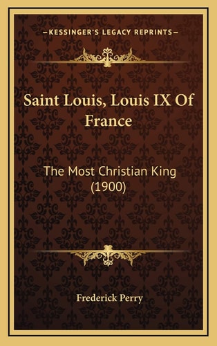 Saint Louis, Louis IX Of France: The Most Christian King (1900)