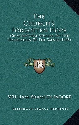 The Church's Forgotten Hope: Or Scriptural Studies On The Translation Of The Saints (1905)