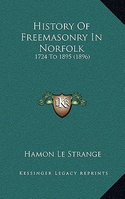 History Of Freemasonry In Norfolk: 1724 To 1895 (1896)