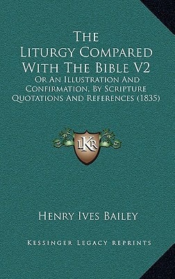 The Liturgy Compared With The Bible V2: Or An Illustration And Confirmation, By Scripture Quotations And References (1835)