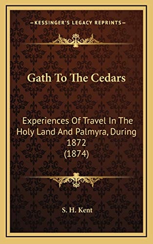 Gath To The Cedars: Experiences Of Travel In The Holy Land And Palmyra, During 1872 (1874)