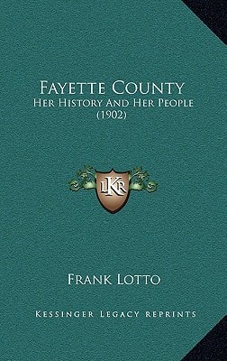 Fayette County: Her History And Her People (1902)