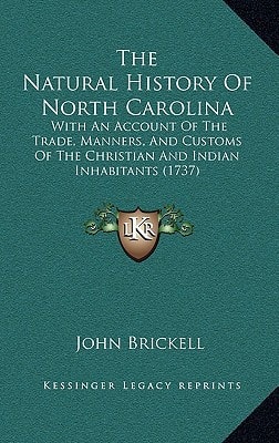 The Natural History Of North Carolina: With An Account Of The Trade, Manners, And Customs Of The Christian And Indian Inhabitants (1737)