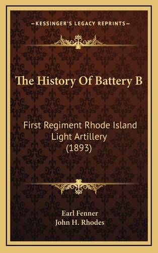 The History Of Battery B: First Regiment Rhode Island Light Artillery (1893)