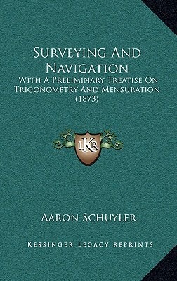 Surveying And Navigation: With A Preliminary Treatise On Trigonometry And Mensuration (1873)