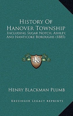History Of Hanover Township: Including Sugar Notch, Ashley, And Nanticoke Boroughs (1885)