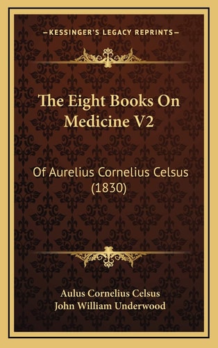 The Eight Books On Medicine V2: Of Aurelius Cornelius Celsus (1830)