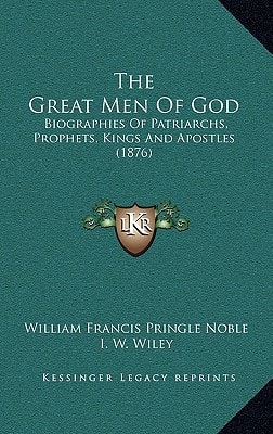 The Great Men Of God: Biographies Of Patriarchs, Prophets, Kings And Apostles (1876)