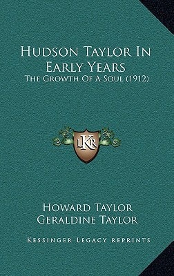 Hudson Taylor In Early Years: The Growth Of A Soul (1912)