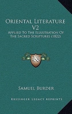 Oriental Literature V2: Applied To The Illustration Of The Sacred Scriptures (1822)