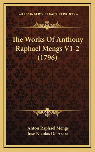 The Works Of Anthony Raphael Mengs V1-2 (1796)