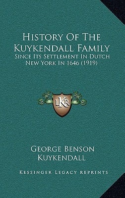 History Of The Kuykendall Family: Since Its Settlement In Dutch New York In 1646 (1919)