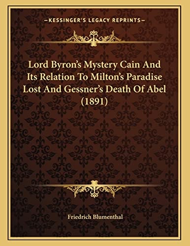 Lord Byron's Mystery Cain And Its Relation To Milton's Paradise Lost And Gessner's Death Of Abel (1891)