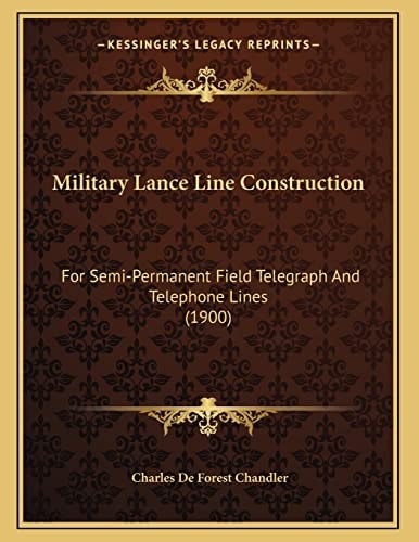 Military Lance Line Construction: For Semi-Permanent Field Telegraph And Telephone Lines (1900)