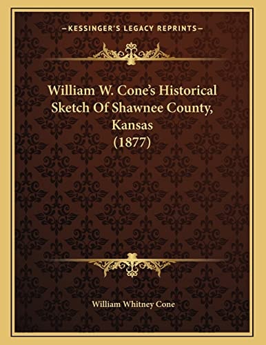 William W. Cone's Historical Sketch Of Shawnee County, Kansas (1877)