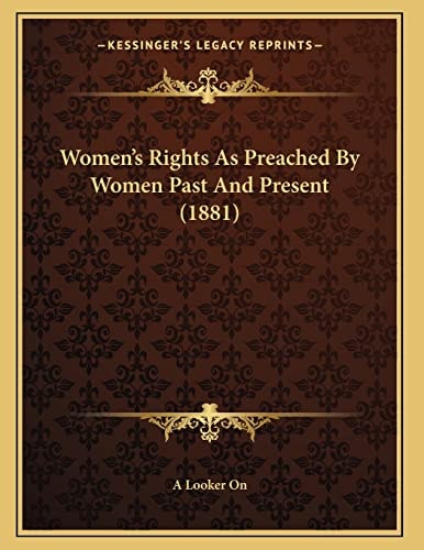 Women's Rights As Preached By Women Past And Present (1881)