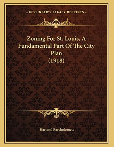 Zoning For St. Louis, A Fundamental Part Of The City Plan (1918)