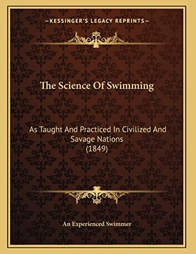 The Science Of Swimming: As Taught And Practiced In Civilized And Savage Nations (1849)