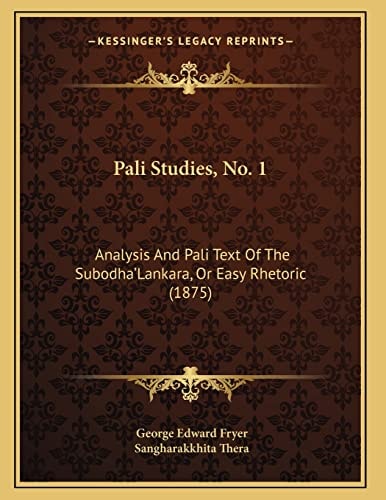 Pali Studies, No. 1: Analysis And Pali Text Of The Subodha'Lankara, Or Easy Rhetoric (1875)