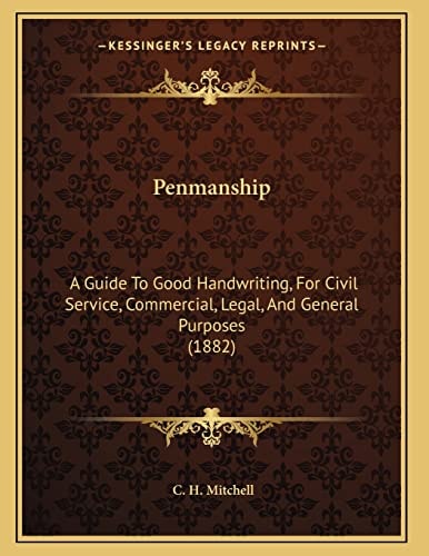 Penmanship: A Guide To Good Handwriting, For Civil Service, Commercial, Legal, And General Purposes (1882)