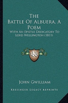 The Battle Of Albuera, A Poem: With An Epistle Dedicatory To Lord Wellington (1811)