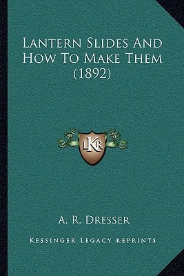 Lantern Slides And How To Make Them (1892)