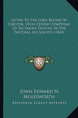 Letter To The Lord Bishop Of Chester, Upon Certain Symptoms Of Sectarian Designs In The Pastoral Aid Society (1841)