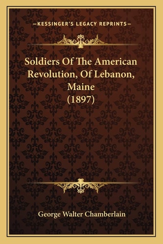 Soldiers Of The American Revolution, Of Lebanon, Maine (1897)