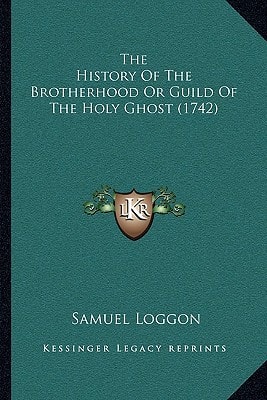 The History Of The Brotherhood Or Guild Of The Holy Ghost (1742)