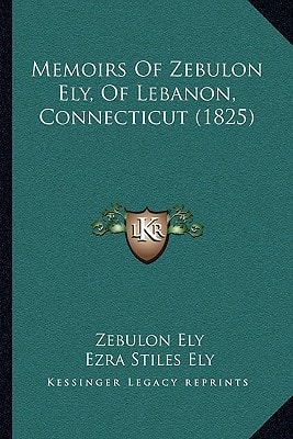 Memoirs Of Zebulon Ely, Of Lebanon, Connecticut (1825)