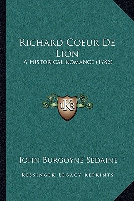 Richard Coeur De Lion: A Historical Romance (1786)