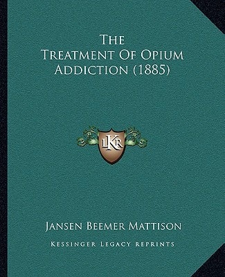 The Treatment Of Opium Addiction (1885)