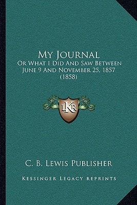 My Journal: Or What I Did And Saw Between June 9 And November 25, 1857 (1858)