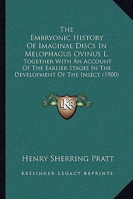 The Embryonic History Of Imaginal Discs In Melophagus Ovinus L.: Together With An Account Of The Earlier Stages In The Development Of The Insect (1900)