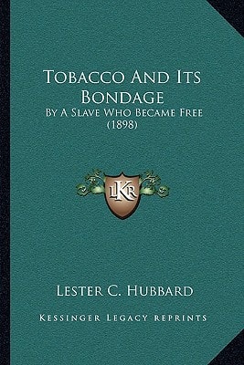 Tobacco And Its Bondage: By A Slave Who Became Free (1898)