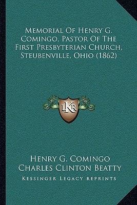 Memorial Of Henry G. Comingo, Pastor Of The First Presbyterian Church, Steubenville, Ohio (1862)